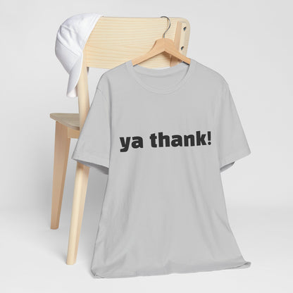 "ya thank!" Soft Unisex Short Sleeve Tee Available in 7 Colors