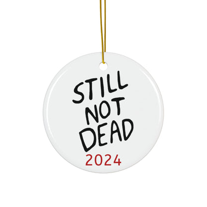 "Still Not Dead" Humorous Holiday Ornament 3 inch Round