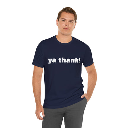 "ya thank!" Soft Unisex Short Sleeve Tee Available in 7 Colors