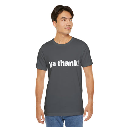 "ya thank!" Soft Unisex Short Sleeve Tee Available in 7 Colors