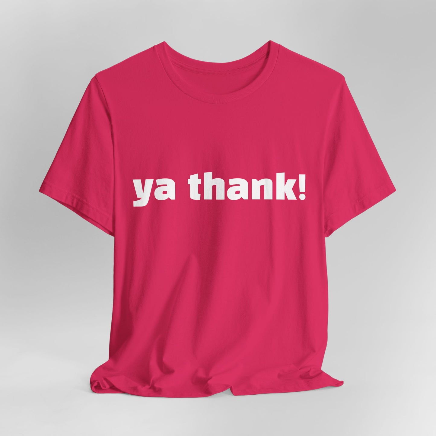 "ya thank!" Soft Unisex Short Sleeve Tee Available in 7 Colors