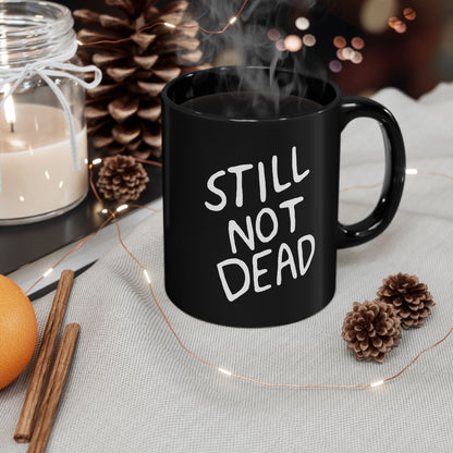 "Still Not Dead" Black Coffee or Tea Mug