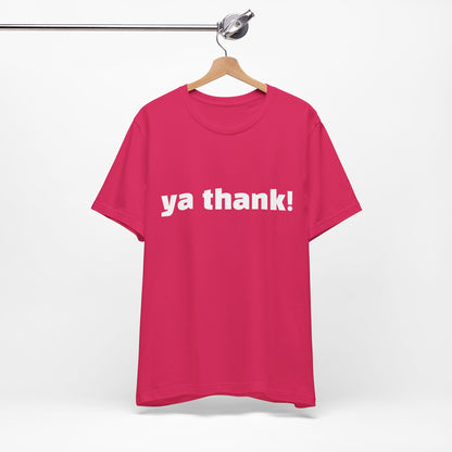 "ya thank!" Soft Unisex Short Sleeve Tee Available in 7 Colors