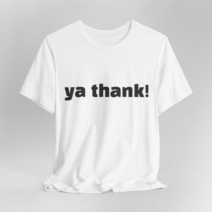 "ya thank!" Soft Unisex Short Sleeve Tee Available in 7 Colors