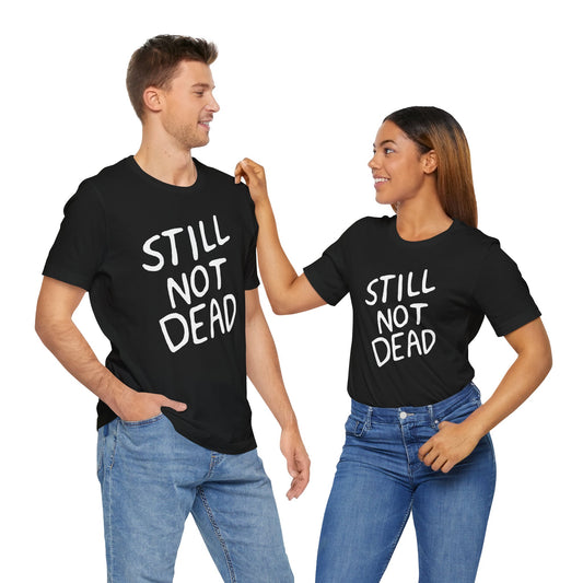 "Still Not Dead" Classic Unisex Jersey Tee Black