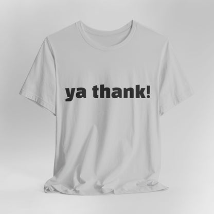 "ya thank!" Soft Unisex Short Sleeve Tee Available in 7 Colors