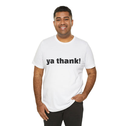 "ya thank!" Soft Unisex Short Sleeve Tee Available in 7 Colors