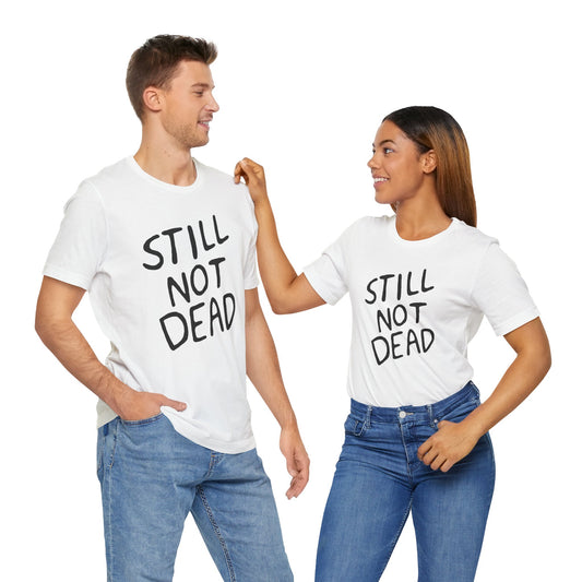 "Still Not Dead" Classic Unisex Jersey Tee White