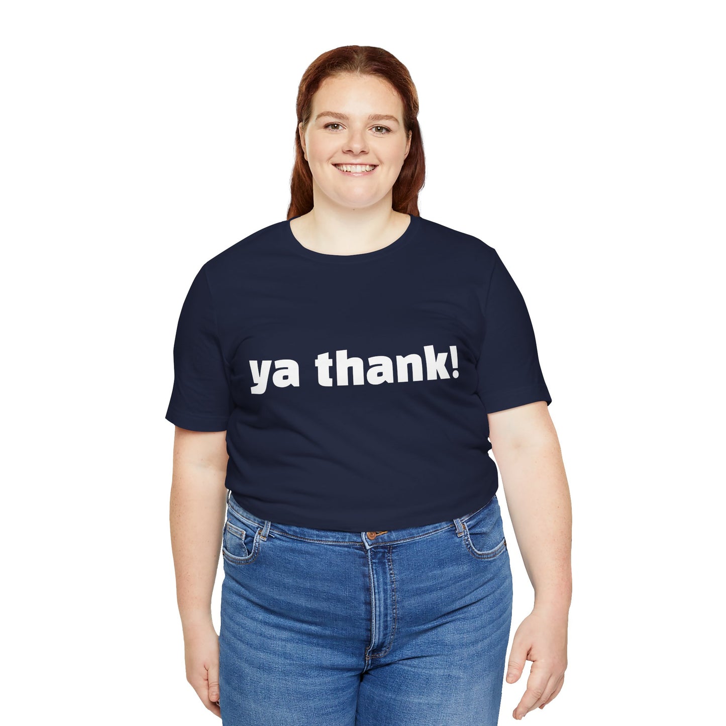 "ya thank!" Soft Unisex Short Sleeve Tee Available in 7 Colors