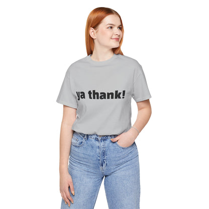 "ya thank!" Soft Unisex Short Sleeve Tee Available in 7 Colors