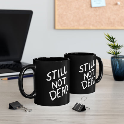 "Still Not Dead" Black Coffee or Tea Mug