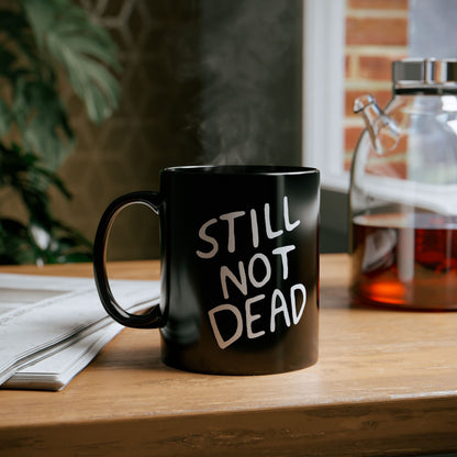 "Still Not Dead" Black Coffee or Tea Mug