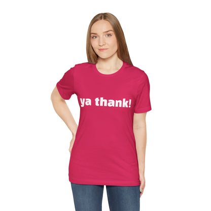 "ya thank!" Soft Unisex Short Sleeve Tee Available in 7 Colors