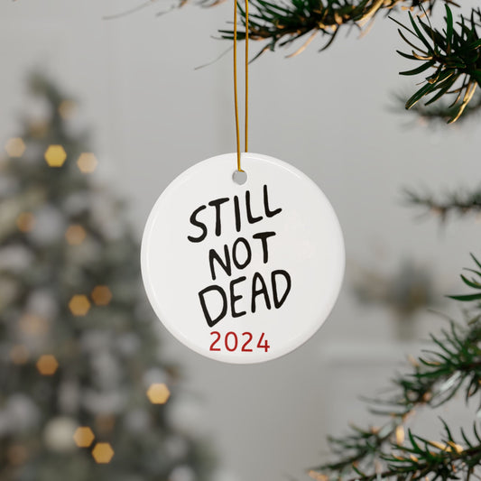 "Still Not Dead" Humorous Holiday Ornament 3 inch Round