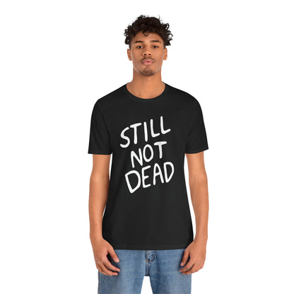 "Still Not Dead" Classic Unisex Jersey Tee Black