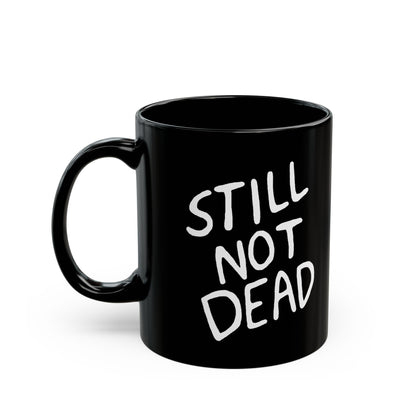 "Still Not Dead" Black Coffee or Tea Mug